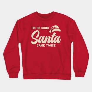 I'm So Good Santa Came Twice Crewneck Sweatshirt